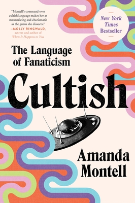 Cultish: The Language of Fanaticism By Amanda Montell Cover Image