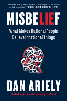 Misbelief: What Makes Rational People Believe Irrational Things By Dan Ariely Cover Image