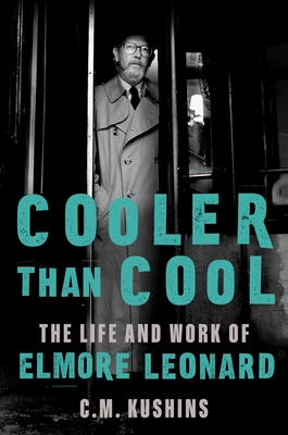 Cooler Than Cool: The Life and Work of Elmore Leonard By C. M. Kushins Cover Image