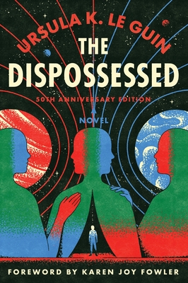 The Dispossessed [50th Anniversary Edition]: A Novel By Ursula K. Le Guin, Karen Joy Fowler (Foreword by) Cover Image
