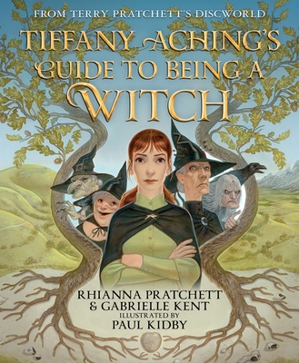 Tiffany Aching's Guide to Being a Witch (Discworld) By Rhianna Pratchett, Gabrielle Kent, Paul Kidby (Illustrator) Cover Image