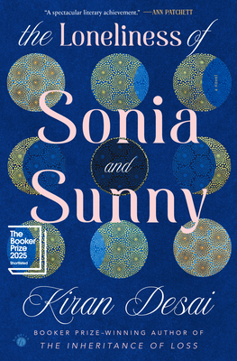 The Loneliness of Sonia and Sunny: A Novel By Kiran Desai Cover Image