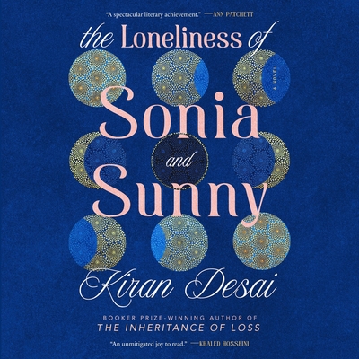 The Loneliness of Sonia and Sunny By Kiran Desai, Sneha Mathan (Read by) Cover Image