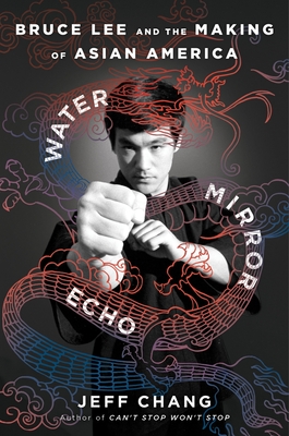 Water Mirror Echo: Bruce Lee and the Making of Asian America By Jeff Chang Cover Image