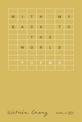 With My Back to the World: Poems By Victoria Chang Cover Image