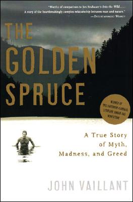 The Golden Spruce: A True Story of Myth, Madness, and Greed By John Vaillant Cover Image