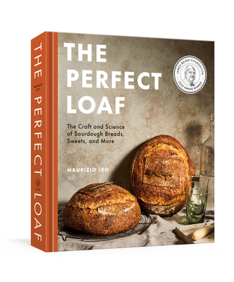 The Perfect Loaf: The Craft and Science of Sourdough Breads, Sweets, and More: A Baking Book By Maurizio Leo Cover Image