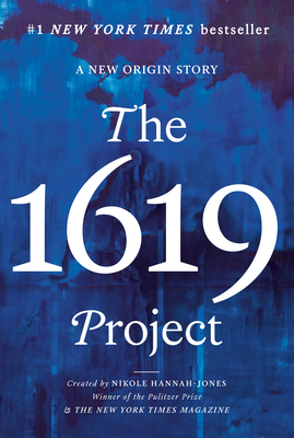 The 1619 Project: A New Origin Story By Nikole Hannah-Jones (Created by), The New York Times Magazine (Created by), Caitlin Roper (Editor), Ilena Silverman (Editor), Jake Silverstein (Editor) Cover Image
