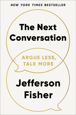The Next Conversation: Argue Less, Talk More By Jefferson Fisher Cover Image