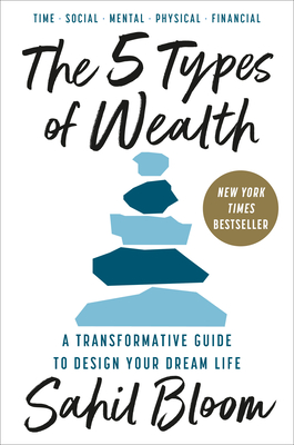 The 5 Types of Wealth: A Transformative Guide to Design Your Dream Life By Sahil Bloom Cover Image