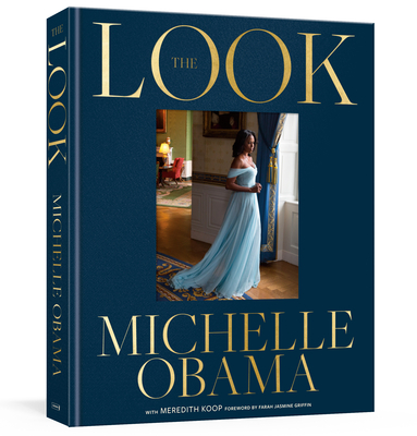 The Look By Michelle Obama, Meredith Koop (With), Farah Jasmine Griffin (Foreword by) Cover Image