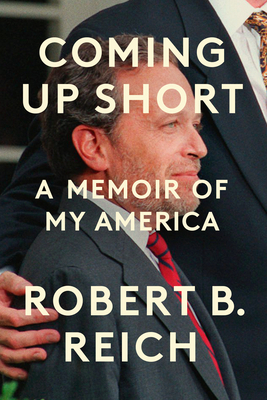 Coming Up Short: A Memoir of My America By Robert B. Reich Cover Image