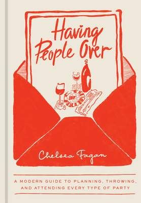 Having People Over: A Modern Guide to Planning, Throwing, and Attending Every Type of Party By Chelsea Fagan Cover Image