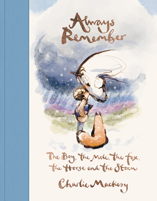 Always Remember: The Boy, the Mole, the Fox, the Horse and the Storm By Charlie Mackesy Cover Image