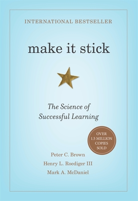 Make It Stick: The Science of Successful Learning By Peter C. Brown, Henry L. Roediger, Mark A. McDaniel Cover Image