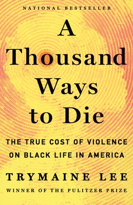 A Thousand Ways to Die: The True Cost of Violence on Black Life in America By Trymaine Lee Cover Image