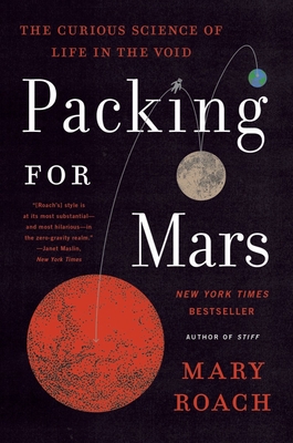 Packing for Mars: The Curious Science of Life in the Void By Mary Roach Cover Image