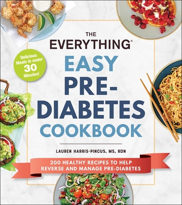 The Everything Easy Pre-Diabetes Cookbook: 200 Healthy Recipes to Help Reverse and Manage Pre-Diabetes (Everything® Series) By Lauren Harris-Pincus Cover Image