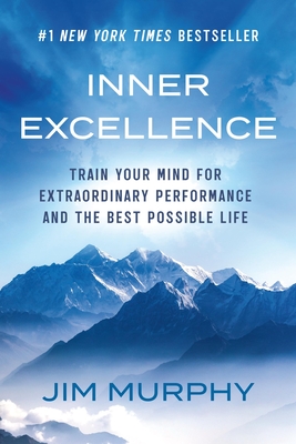 Inner Excellence: Train Your Mind for Extraordinary Performance and the Best Possible Life By Jim Murphy Cover Image