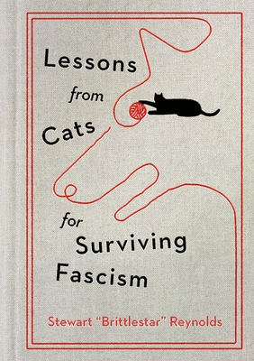 Lessons from Cats for Surviving Fascism By Stewart Reynolds Cover Image