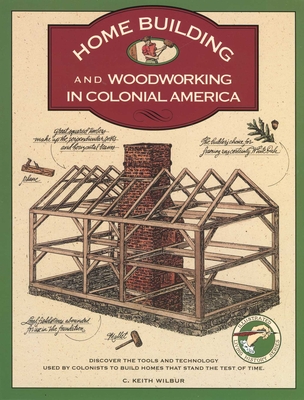 Homebuilding and Woodworking (Illustrated Living History Series) By C. Keith Wilbur Cover Image