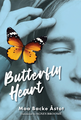 Butterfly Heart By Moa Backe Åstot, Agnes Broomé (Translated by) Cover Image