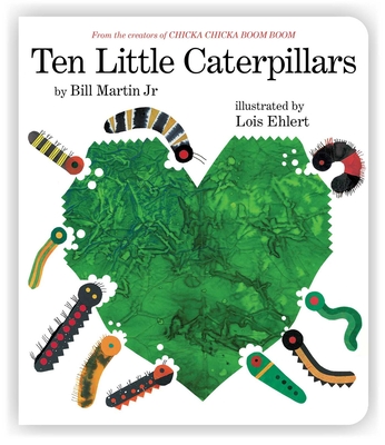 Ten Little Caterpillars (Classic Board Books) By Bill Martin, Jr., Lois Ehlert (Illustrator) Cover Image