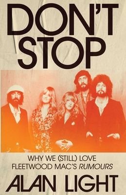 Don't Stop: Why We (Still) Love Fleetwood Mac's Rumours By Alan Light Cover Image