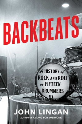 Backbeats: A History of Rock and Roll in Fifteen Drummers By John Lingan Cover Image
