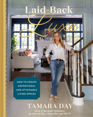 Laid-Back Luxe: How to Create Aspirational and Attainable Living Spaces By Tamara Day Cover Image