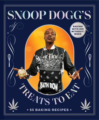 Snoop Dogg’s Treats to Eat: 55 Baking Recipes—Baking With (or Without) Weed (Snoop Dogg Presents) By Snoop Dogg, Antonis Achilleos (By (photographer)) Cover Image