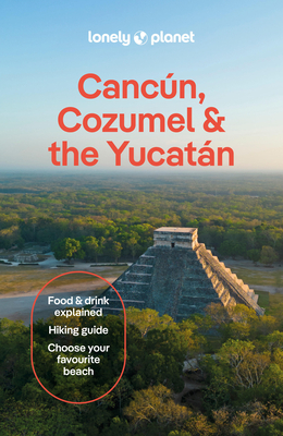 Lonely Planet Cancun, Cozumel & the Yucatan (Travel Guide) By Regis St Louis, Paul Stafford, Mara Vorhees Cover Image