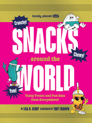 Lonely Planet Kids Snacks Around the World: Tasty Treats and Fun Eats from Everywhere! By Lonely Planet Cover Image