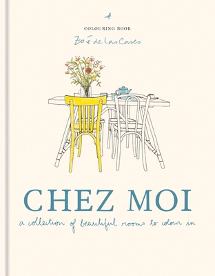 Zoé de Las Cases Chez Moi Colouring Book: A collection of beautiful rooms to colour in By Zoé de Las Cases Cover Image