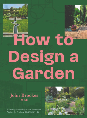 How to Design a Garden By John Brookes, Gwendolyn van Paasschen (Editor), Andrew Duff (Preface by) Cover Image