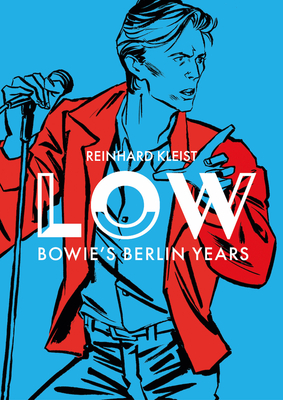 LOW: Bowie’s Berlin Years By Reinhard Kleist Cover Image