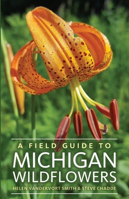 A Field Guide to Michigan Wildflowers By Helen Vandervort Smith, Steve Chadde Cover Image