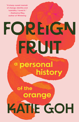 Foreign Fruit: A Personal History of the Orange By Katie Goh Cover Image