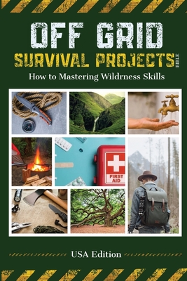Off Grid Survival Projects Bible By Robin J. Snider Cover Image