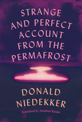 Strange and Perfect Account from the Permafrost By Jonathan Reeder (Translated by), Donald Niedekker Cover Image