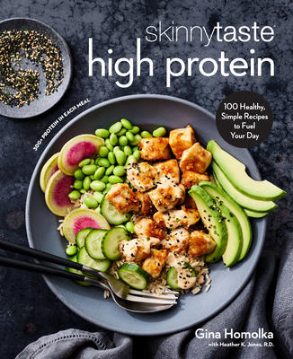 Skinnytaste High Protein: 100 Healthy, Simple Recipes to Fuel Your Day: A Cookbook By Gina Homolka, Heather K. Jones, R.D. (With) Cover Image
