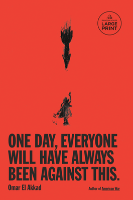One Day, Everyone Will Have Always Been Against This By Omar El Akkad Cover Image