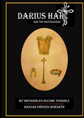 Darius Hart and the WaySeekers: My Impossibles Become Possible By Hannah Grace Sweger-Howarth Cover Image