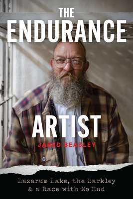 The Endurance Artist: Lazarus Lake, the Barkley & a Race with No End By Jared Beasley Cover Image