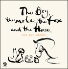 The Boy, the Mole, the Fox and the Horse By Charlie Mackesy (Read by), Charlie Mackesy Cover Image