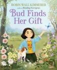 Bud Finds Her Gift By Robin Wall Kimmerer, Naoko Stoop (Illustrator) Cover Image
