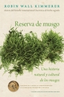 Reserva de musgo: Una historia natural y cultural de los musgos  Gathering Moss: A Natural and Cultural History of Mosses (Spanish Edition) By Robin Wall Kimmerer, David Muñoz Mateos (Translated by) Cover Image