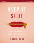 Keep It Shut Bible Study Guide: What to Say, How to Say It, and When to Say Nothing at All By Karen Ehman Cover Image
