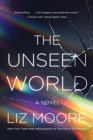 The Unseen World: A Novel By Liz Moore Cover Image