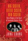 Big Sister, Little Sister, Red Sister: Three Women at the Heart of Twentieth-Century China By Jung Chang Cover Image